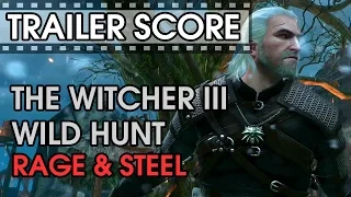The Witcher III: Wild Hunt - Rage & Steel - Trailer Score