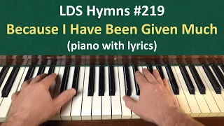 (#219) Because I Have Been Given Much (LDS Hymns - piano with lyrics)