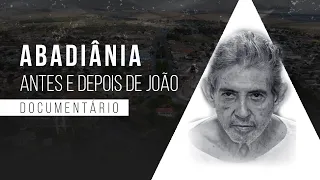 ABADIÂNIA - ANTES E DEPOIS DE JOÃO (DOCUMENTÁRIO)