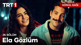 Ela gözlüm ben bu elden gidersem… - Gönül Dağı 26. Bölüm