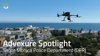 Advexure Spotlight: Santa Monica PD's Drone-as-a-First-Responder (DFR) Program