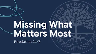Missing What Matters Most - Revelation 2:1-7