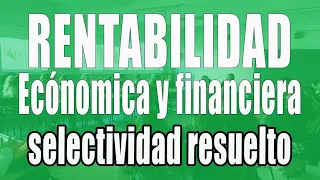 Rentabilidad económica y financiera (selectividad resuelto)