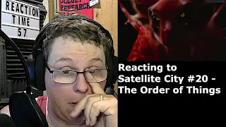 Reacting to Satellite City #20 - The Order of Things (Reaction Time 57 Ep 3)