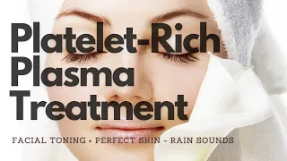 ❋ Platelet-Rich Plasma Treatment! + Facial Toning + Perfect Skin + Frequencies ~ Gentle Rain Sounds