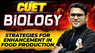 CUET का MahaRevision Biology: Strategies for Enhancement in Food Production