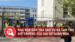 Nga dọa đáp trả sau vụ Ba Lan thu giữ trường học của Đại sứ quán Nga | Truyền hình Quốc hội Việt Nam