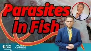 Nasty Parasites Infecting Fish and You’re Eating Them | Dr. Neal Barnard - Exam Room LIVE