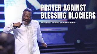 Prayer Against Blessing Blockers | Archbishop Duncan-Williams