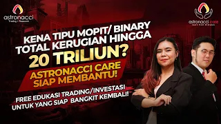 KENA TIPU MOPIT/BINARY TOTAL KERUGIAN HINGGA 20 TRILIUN? Astronacci Care siap membantu