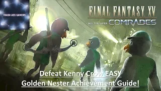 Final Fantasy XV Multiplayer: Comrades Kenny Crow Full Fight Guide (Golden Nester Achievement Guide)