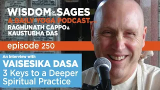 250: 3 Keys to a Deeper Spiritual Practice - An Interview w/ Vaisesika Dasa