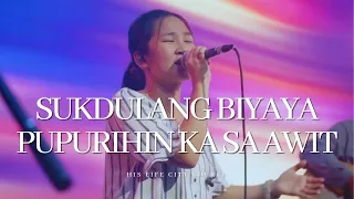 Sukdulang Biyaya / Pupurihin Ka Sa Awit | His Life City Church