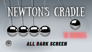 The Sound of a Newton's Cradle ⨀ 10 Hours ⨀ All Dark Screen