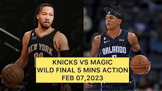 MAGIC VS KNICKS WILD FINAL 5 MINS ACTION/ FEB.07,2023