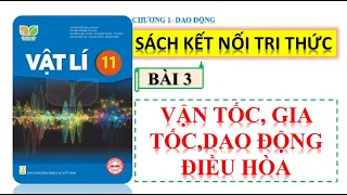 VẬT LÍ 11-KẾT NỐI TRI THỨC | BÀI 3: VẬN TỐC GIA TỐC CỦA DAO ĐỘNG ĐIỀU HÒA