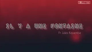 IL Y A UNE FONTAINE (Lyrics) | Fr Jules KAYEMBE