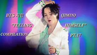 BTS 지민 (JIMIN) "FEELING HIMSELF" Compilation Pt.17 (PTD On The Stage)