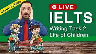 IELTS Live - Task 2 Writing Band 9 Essay – Easy Life of Children,