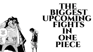 THE BIGGEST FIGHTS THAT ARE ABOUT TO HAPPEN IN ONE PIECE!