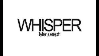 Tyler Joseph - Whisper (lyrics)