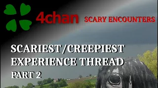 4Chan Scary Encounters - Scaries/Creepiest Experience Thread 2