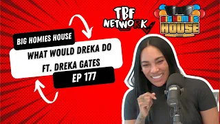WHAT WOULD DREKA DO FT. DREKA GATES  -  Big Homies House Ep. 177