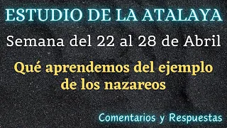 ESTUDIO DE LA ATALAYA ♡ SEMANA DEL 22 AL 28 DE ABRIL ✅ COMENTARIOS Y RESPUESTAS