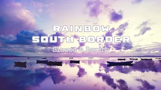 Rainbow by South Border | Slowed&Reverb