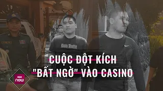 Hành trình đột kích vào casino ở Campuchia bắt hai tội phạm người Việt trốn truy nã | VTC Now