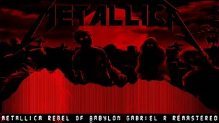 Metallica Rebel Of Babylon (GABRIEL R!!! REMASTERED)