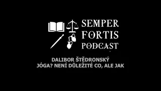 Dalibor Štědronský: Jóga? Není důležité co, ale jak | SEMPER FORTIS Podcast (S02E02)