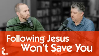 Following Jesus Won't Save You | Theocast Clips