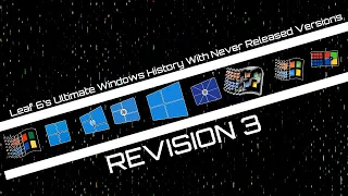 Leaf 6's Ultimate Windows History With Never Released Versions R3
