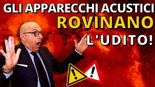 Gli Apparecchi Acustici Rovinano l'Udito!!