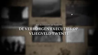 De verborgen executies op Vliegveld Twente | DOCUMENTAIRE | Twente FM