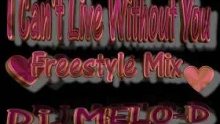 I Can't Live Without You 2 _ Freestyle Mix _ Dj.Melo - D _ Chicago _ Latin freestyle mix