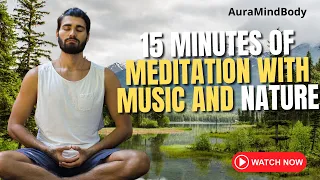 15 minutes of meditation with music and nature