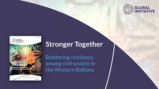 Stronger Together: Bolstering resilience among civil society in the Western Balkans (Webinar)