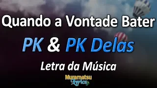 PK & PK Delas - Quando a Vontade Bater - Letra / Lyrics