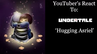 YouTubers React To: Hugging Asriel (Undertale)