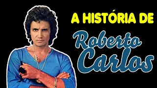 A HISTÓRIA DE ROBERTO CARLOS (BIOGRAFIA)