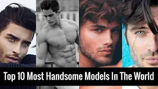 Top 10 Most Handsome Male Models In The World (2023 Updated)!