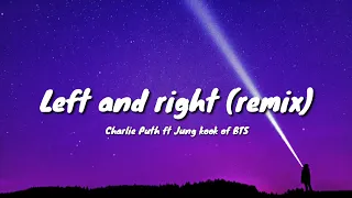 •Left and right (Sam Feldt remix) •Charlie Puth •Jung kook of BTS