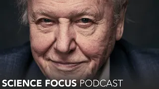 How can we save our planet? – Sir David Attenborough – Science Focus Podcast