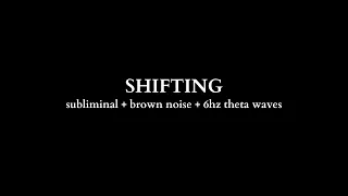 SHIFTING | subliminal + brown noise + 6hz theta waves