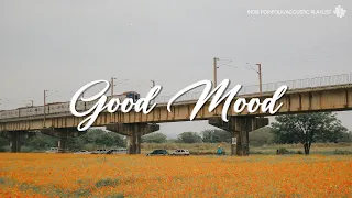 🎵 Good Mood [𝑷𝒍𝒂𝒚𝒍𝒊𝒔𝒕] | Indie/Rock/Alternative Compilation - May 2022