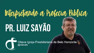 Interpretando a Profecia Bíblica - Pastor Luíz Sayão - 8ª Igreja Presbiteriana de Belo Horizonte