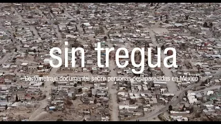 Sin tregua - Cortometraje documental sobre personas desaparecidas en México