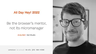 Andy Bell – Be the browser’s mentor, not its micromanager